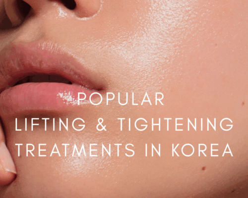 Popular Lifting & Tightening Treatments in Korea